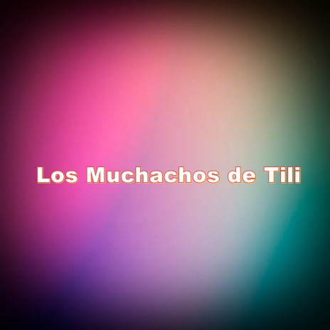 Los Muchachos de Tili | Boomplay Music