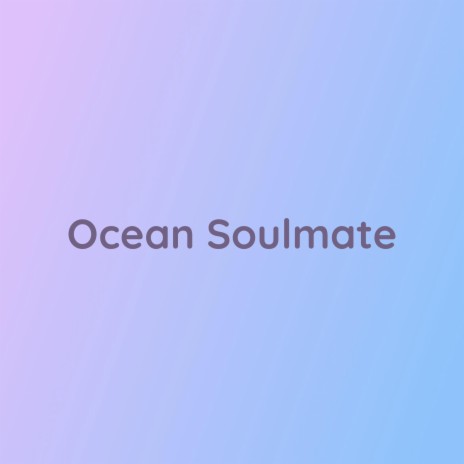 Ocean Soulmate | Boomplay Music