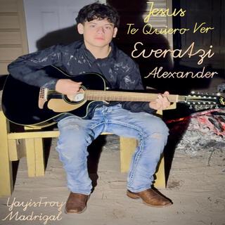 Jesus Te Quiero Ver (Everatzi Alexander)