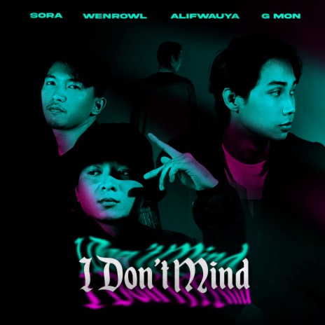 I Don’t Mind ft. Wenrowl, AlifWauya & G Mon | Boomplay Music