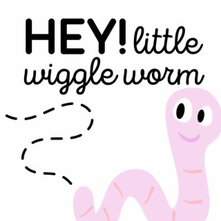 Hey! Little Wiggle Worm lyrics | Boomplay Music