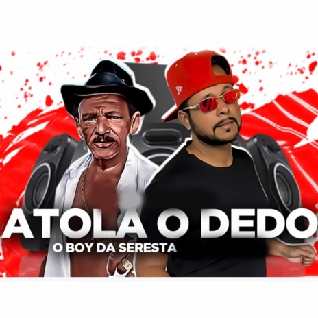 Atola o Dedo | Boomplay Music