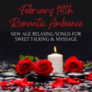 February 14th Romantic Ambience: New Age Relaxing Songs for Sweet Talking & Massage
