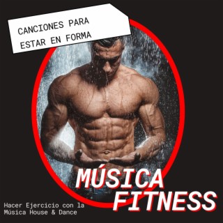 Música Fitness: Canciones para Estar en Forma, Hacer Ejercicio con la Música House & Dance