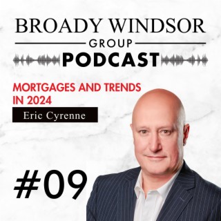 Mortgages and Trends in 2024 with Eric Cyrenne, Mortgage Broker