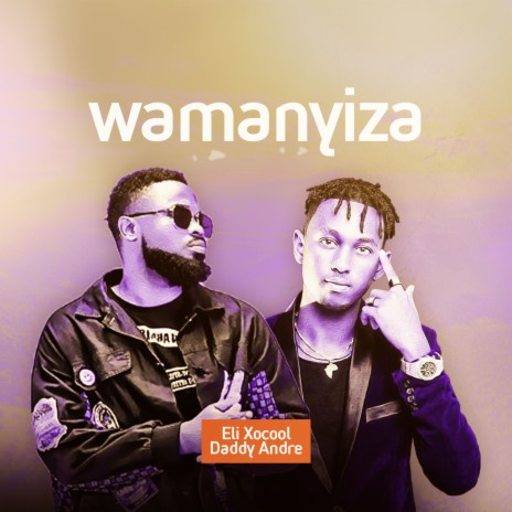 Wamanyiza ft. Daddy Andre | Boomplay Music