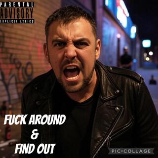 Fuck around and Find out