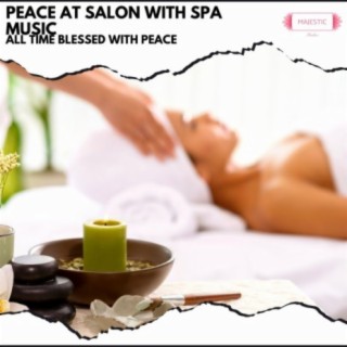 Peace at Salon with Spa Music: All Time Blessed with Peace