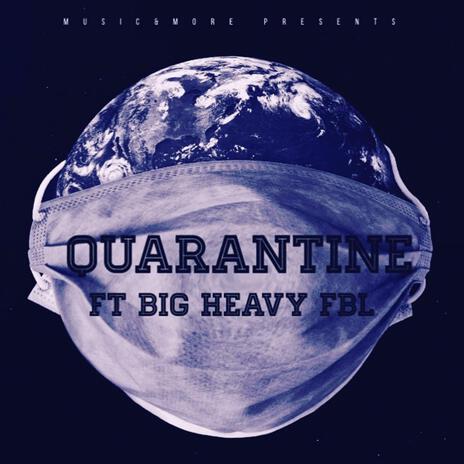 Quarantine ft. Big Heavy FBL | Boomplay Music