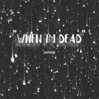 when i'm dead