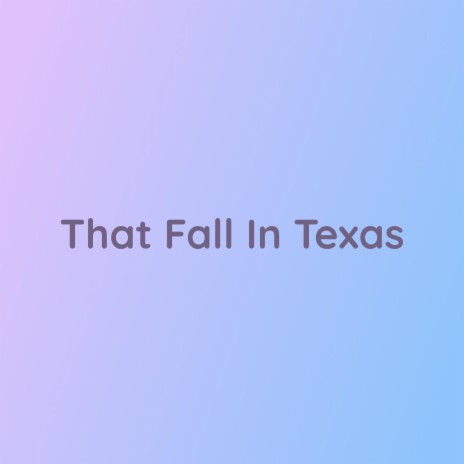 That Fall In Texas | Boomplay Music