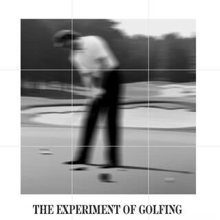 The Experiment of Golfing