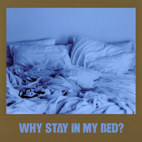 WHY STAY IN MY BED? (Fix The Bed Mix) | Boomplay Music