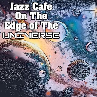 Jazz Cafe On The Edge of The Universe