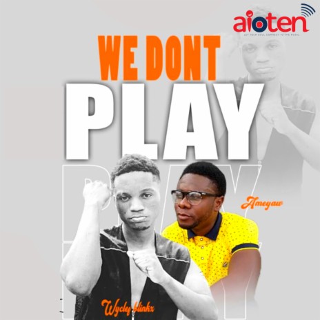 We Don’t Play | Boomplay Music