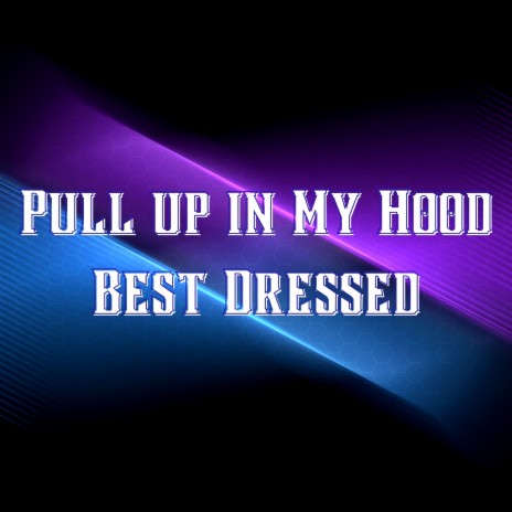 Pull up in My Hood Best Dressed | Boomplay Music