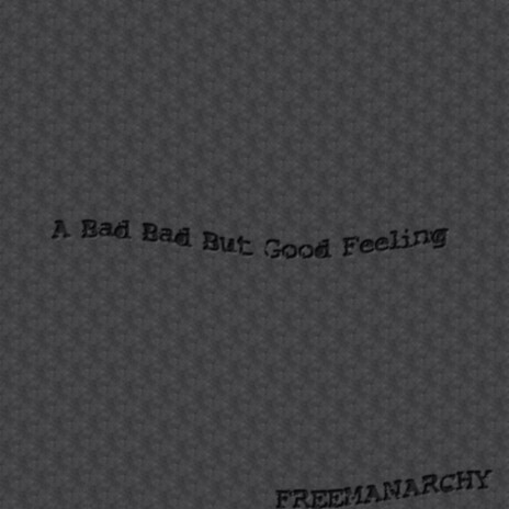 A Bad Bad But Good Feeling | Boomplay Music