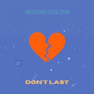 Good Days Don't Last