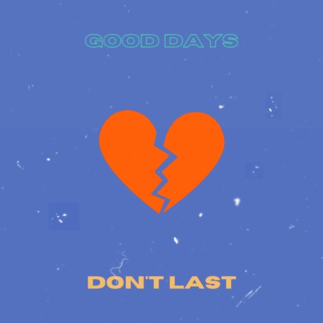 Good Days Don't Last ft. Xay Hill | Boomplay Music