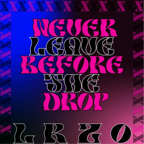 Never Leave Before The Drop | Boomplay Music