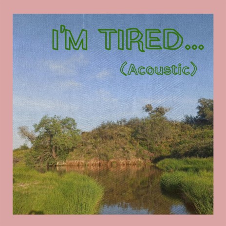 I'm Tired... (Acoustic) | Boomplay Music