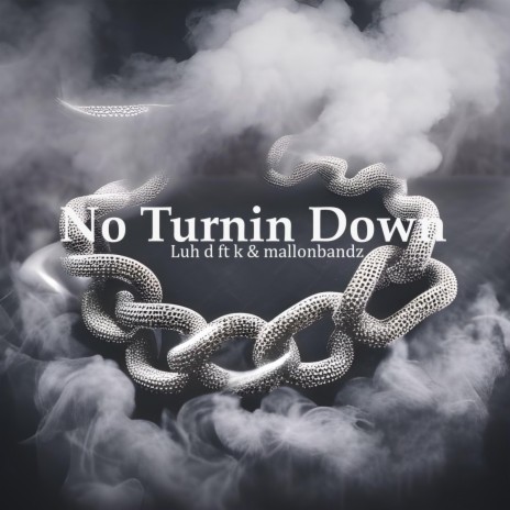 No Turnin Down ft. Mallonbandz & Luh D