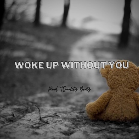 Woke Up Without You | Boomplay Music