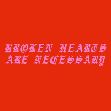 Broken Hearts Are Necessary