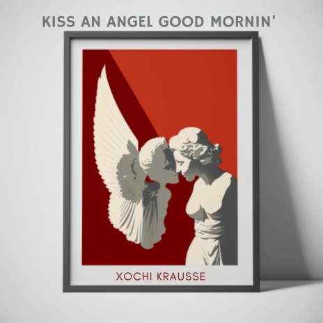 Kiss An Angel Good Mornin' | Boomplay Music