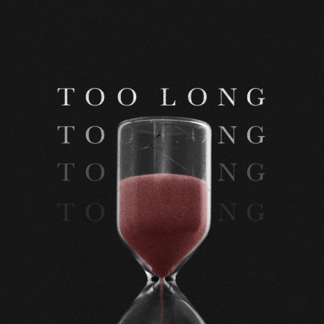 Too Long | Boomplay Music