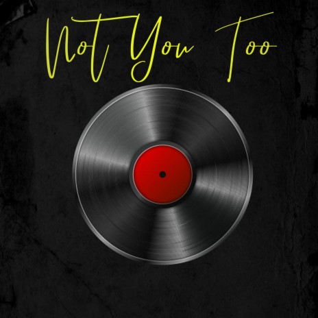 Not You Too | Boomplay Music