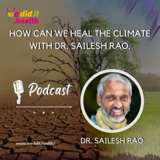 How Can We Heal the Climate with Dr. Sailesh Rao.