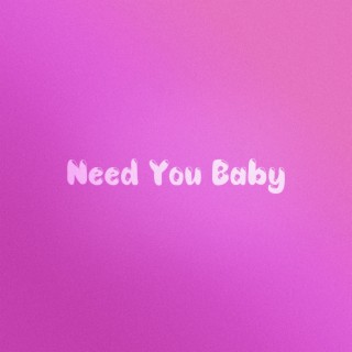 Need You Baby lyrics | Boomplay Music