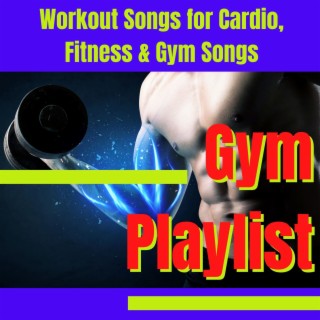 Gym Playlist: Workout Songs for Cardio, Fitness & Gym Songs