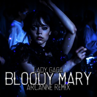 Bloody Mary (Arcanne Remix) lyrics | Boomplay Music