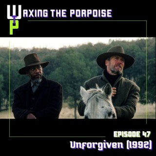 Ep. 47 - Unforgiven (1992)