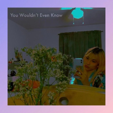 You Wouldn't Even Know | Boomplay Music