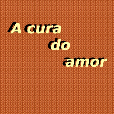 A Cura do Amor | Boomplay Music