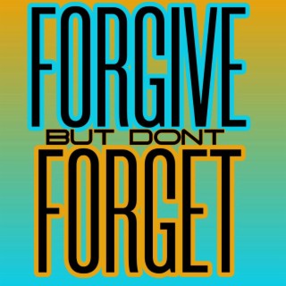 Forgive But Don't Forget