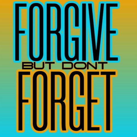 Forgive But Don't Forget ft. MUGZ MON3Y | Boomplay Music