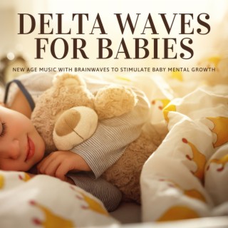 Delta Waves for Babies: New Age Music with Brainwaves to Stimulate Baby Mental Growth