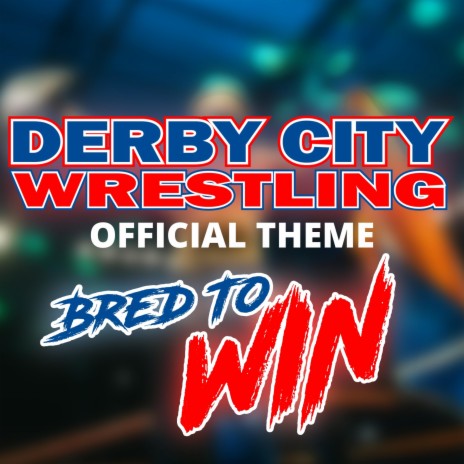 Bred To Win (Derby City Wrestling Theme)