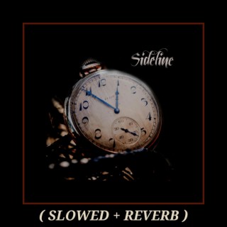 Sideline (Slowed + Reverb) lyrics | Boomplay Music