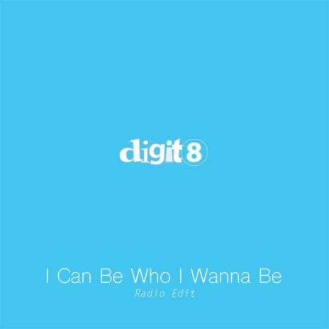 I CAN BE WHO I WANNA BE (Radio Edit)