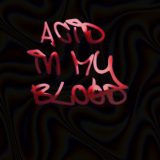 Acid In My Blood