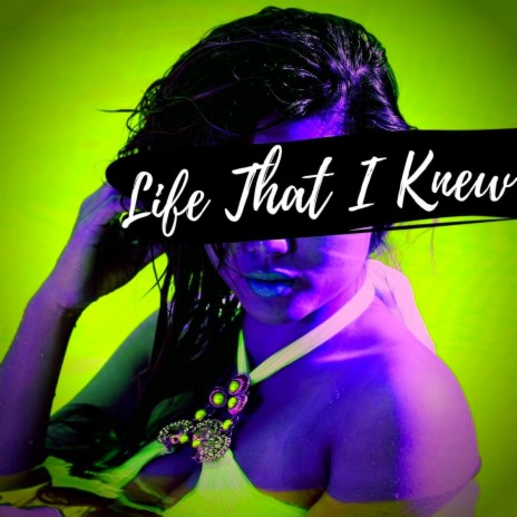 Life That I Knew | Boomplay Music