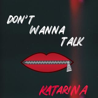 don't wanna talk