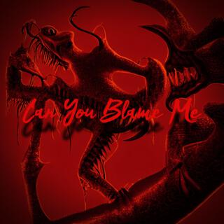 Can You Blame Me lyrics | Boomplay Music