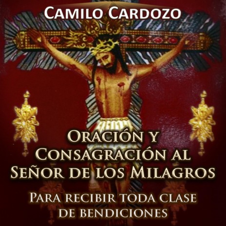 Oracion y Consagracion al Señor de los Milagros para Recibir Toda Clase de Bendiciones | Boomplay Music