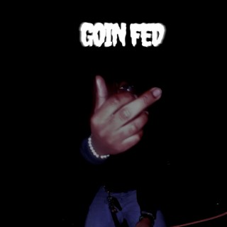 Goin Fed!